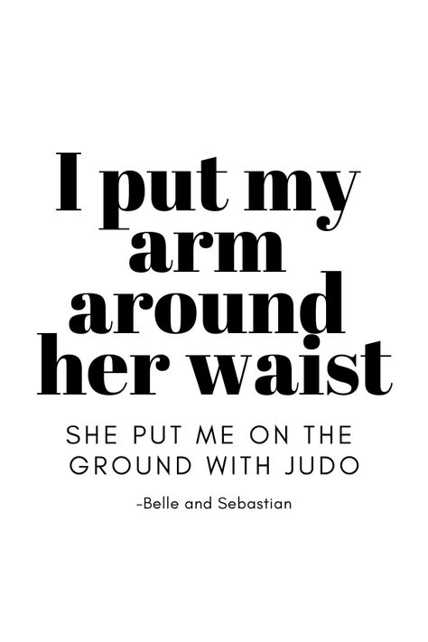 I put my arm around her waist she put me on the ground with judo -Just Another Modern Rock Song  #belleandsebastian #belleandsebastianlyrics #feminism Judo Quotes Inspiration, Judo Quotes, Arts Quotes, Martial Arts Quotes, Belle And Sebastian, Modern Rock, Rock Songs, New Me, On The Ground