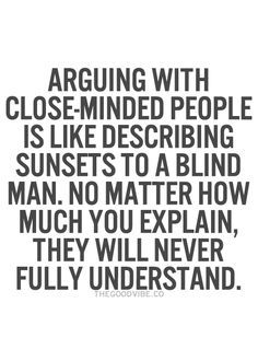 Close Minded Quotes, Being Open Minded Quotes, Closed Minds Quotes, Oversmartness Quotes, Simple Minded People Quotes, Ignorance Quotes People Relationships, Closed Minded People Quotes, Be Open Minded Quotes, Close Minded People Quotes