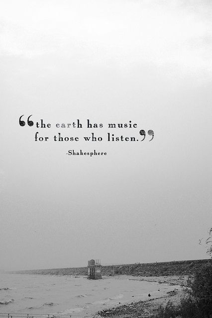 the earth has music for those who listen | shakesphere Inspiring Words, Sanna Ord, Citation Nature, Tenk Positivt, Tatabahasa Inggeris, Inspirerende Ord, Nature Quotes, Wonderful Words, Quotable Quotes