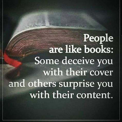 People are like books:  Some deceive you with their cover and others surprise you with their content - #book #content Book Nerd, True Words, Deceived Quotes, Book Content, Philosophical Quotes, Favorite Lyrics, Photo Quotes, S Word, Wise Quotes