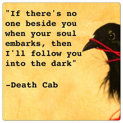 I'll follow you into the dark... I’ll Follow You Into The Dark, I Will Follow You Into The Dark Tattoo, Word Board, Writer's Block, Me Too Lyrics, Favorite Lyrics, Dark Tattoo, Writers Block, Follow You