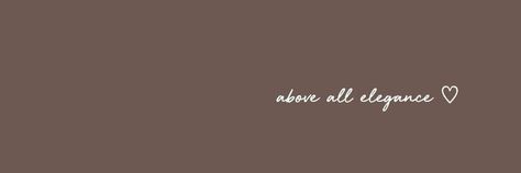 Credits to the owner. I had found this on Pinterest earlier but i lost the original one now...😞😞 Motivational Cover Photos Facebook Aesthetic, Aesthetic Brown Cover Photo, Notion Cover Photo Motivation, Neutral Facebook Cover Photo, Above All Elegance, Twitter Aesthetic Header, Facebook Cover Photos Aesthetic, Facebook Cover Photos Vintage, Twitter Cover Photo