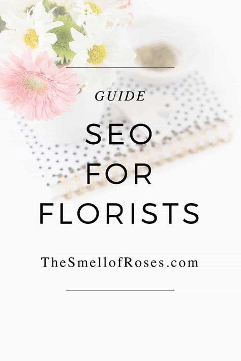 SEO for florists: the truth in three minutes - The Smell of Roses Florist Business Plan, Florist Website, Become A Florist, Florist Studio, Floral Design Business, Pop Up Flowers, Marketing Colors, Cut Flower Farm, Start Online Business