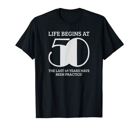 PRICES MAY VARY. Life Begins At 50 The Last 49 Years Have Been Practice. Funny fifty birthday design. Cool retro style apparel for 50 year old bday, for mens, womens. For different 50th birthday sayings, click on the brand. Excellent idea for 50 yrs birthday party, for him & her. Graphic cute 50 th b-day outfits clothing top present for men & for women. Perfect for brother, sister, father, mother, wife, husband, family and friends born 50 years ago. Lightweight, Classic fit, Double-needle sleeve 50th Birthday Sayings, Birthday Party For Him, Birthday Sayings, Funny 50th Birthday Gifts, 50th Birthday Quotes, Fifty Birthday, 50th Birthday Funny, Presents For Men, 50th Birthday Gifts