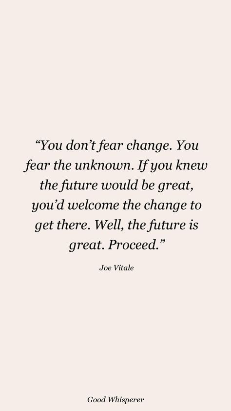 Don’t Fear Change Quotes, Inspirational Quotes About Change Positivity Wise Words, Fearing The Unknown Quotes, Future You Quotes, My Future Self Quotes, Laughs Without Fear Of The Future, Unknown Future Quotes, Happy Future Quotes, Fear Of The Future Quotes