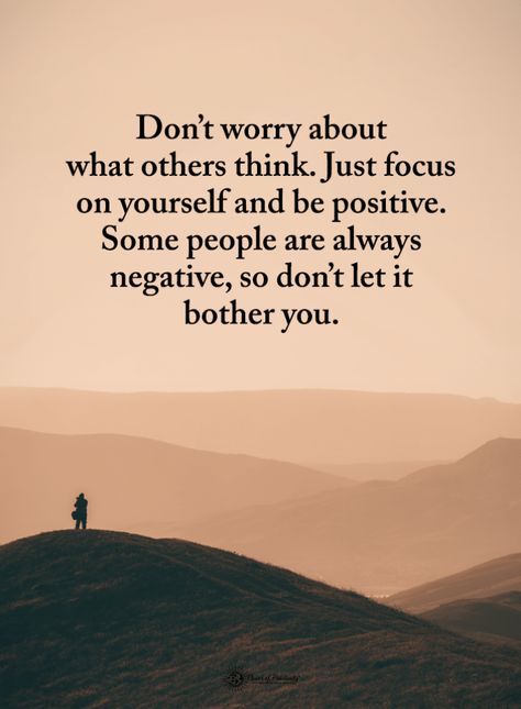 Stay Positive Quotes Don't worry about what others think. Just focus on yourself and be positive. Some people are always negative, so don't let it bother you. Stay Happy Quotes, Just Focus On Yourself, Unbothered Quotes, Don't Worry Quotes, Focusing On Yourself Quotes, Negativity Quotes, Worry Quotes, Stay Positive Quotes, What Others Think