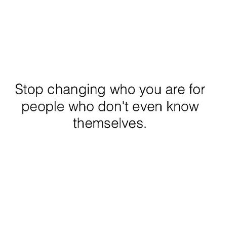 Stop changing who you are for people who don't even know themselves Humour, Boring People Quotes, Boring Life Quotes, Boring People, Frases Tumblr, Boring Life, Best Love Quotes, Lovely Quote, People Quotes