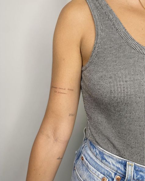 Text Tattoo Arm, Script Tattoo Placement, Flowers Need Time To Bloom, Tiny Tattoo Placement, Word Tattoos On Arm, Line Tattoo Arm, Tattoo Placement Arm, Small Words Tattoo, Small Tattoo Placement