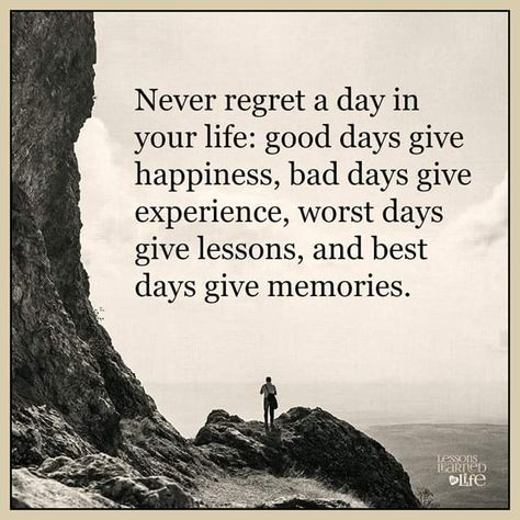 Never Regret A Day In Your Life Good Days Give Happiness Bad Days Give Experience Worst Days Give Lessons And Best Days Give Memories Wisdom Quotes, Meaningful Quotes, Positive Thoughts, Tatabahasa Inggeris, Inspirerende Ord, Quotable Quotes, The Words, Good Advice, Great Quotes