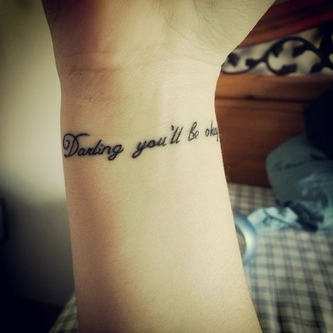 Darling you'll be okay tattoo Darling You'll Be Okay Tattoo, Ptv Tattoo, Okay Tattoo, You'll Be Okay, Couple Tat, Lyrics Tattoo, Dont Ever Give Up, 3 Tattoo, Sweet Tattoos