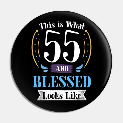 This Hilarious 55th Birthday Gift T-shirt for Men and Women Makes the Perfect Birthday Gift Idea for an Awesome and Funny Birthday Party. This is What 55 and Blessed Looks Like Birthday T-shirt -- Choose from our vast selection of pins to match with your desired size to make the perfect custom pin. Pick your favorite: Movies, TV Shows, Art, and so much more! Available in small and large. Perfect to wear or to decorate your bag or backpack with. 55 Birthday Ideas For Women, 85th Birthday Party Ideas, 55th Birthday Party Ideas, Funny Birthday Party, Happy 85th Birthday, Happy 55th Birthday, It's My Birthday Shirt, Happy 65 Birthday, 55th Birthday Gifts