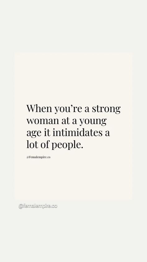 When you are a strong women at a young age it intimidates a lot of people. #girlboss #younggirlboss Quotes About Intimidating People, Woman Who Does It All Quotes, Intimidating Woman Quotes, Being A Strong Women Quotes, Tough Quotes Woman, Mid 20s Quotes, Powerful Independent Women Quotes, Becoming A Woman Quotes, Strong Willed Women Quotes