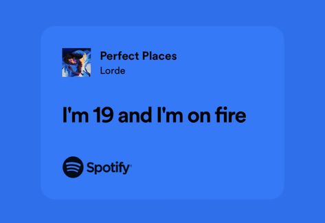Im 19 And Im On Fire, Funny Lyrics Songs, Lorde Aesthetic Lyrics, Perfect Places Lorde, Lorde Songs, Lorde Quotes, Lorde Lyrics, Fire Lyrics, Birthday Quotes For Me