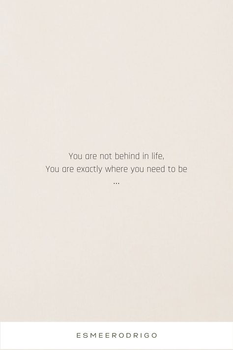 Life quote , feeling behind in life, passing my mid twenties, following your dreams Youre Not Behind In Life Quote, Feeling Behind Quotes, Next Stage Of Life Quotes, Quotes About Feeling Behind In Life, Behind In Life Quote, Mid Twenties Quotes, Mid 20s Quotes, Quotes About Twenties, Feeling Behind In Life Quotes