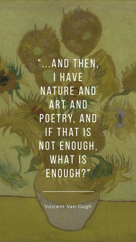 Nature, I Have Nature And Art And Poetry, Nature Poetry, Poetry Painting, Gogh Paintings, Poetic Quotes, Van Gogh Quotes, Art And Poetry, Enough Is Enough Quotes
