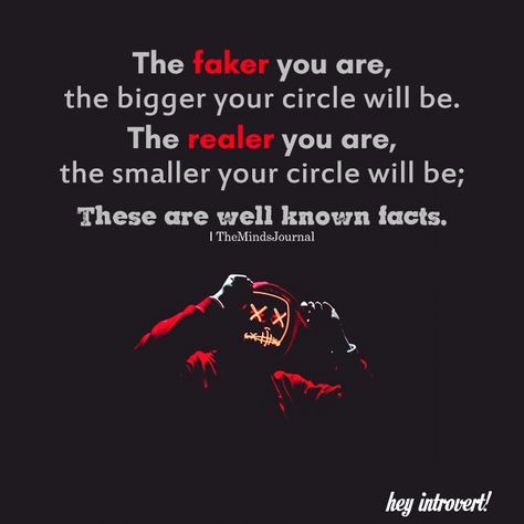 The Faker You Are, The Bigger Your Circle Will Be https://themindsjournal.com/the-faker-you-are-the-bigger-your-circle-will-be True Words, Wisdom Quotes, Friendship Quotes, True Facts, Life Advice, Deep Thoughts, Memes Quotes, Great Quotes, Thought Provoking