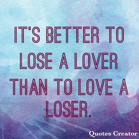 You're A Loser Quotes, My Ex Is A Loser, Loser Quotes, Proverbs 31 26, Get Over Your Ex, Truth Serum, Twix Cookies, Quote Creator, Inspirational Quotes About Love