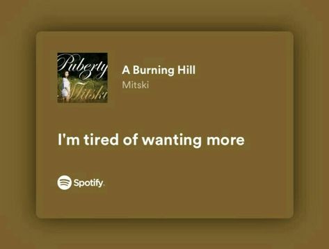 Mitski Song Quotes, Mitski Lyrics Spotify, A Burning Hill Mitski, Mitski Spotify Lyrics, Song Lyric Aesthetic, Jordyn Core, Mitski Quotes, Iconic Song Lyrics, Music Lyrics Spotify