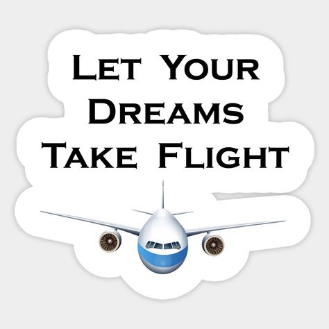 Pilot Stickers, Quotes Aviation, Pilots Quotes Aviation, Let Your Dreams Take Flight, Pilot Quotes, Flight Pilot, Airplane Gifts, Airplane Shirt, Becoming A Pilot