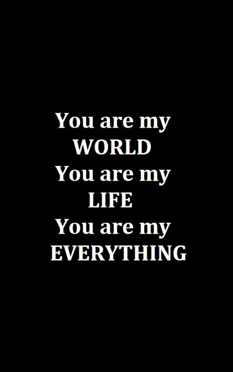 You Are The Only One, You’re My Everything, U R My Everything My Love, You Make My Life Better Quotes, You Are My, You Are Everything, You Are The Love Of My Life, You Are My Favorite Person, You Are Mine