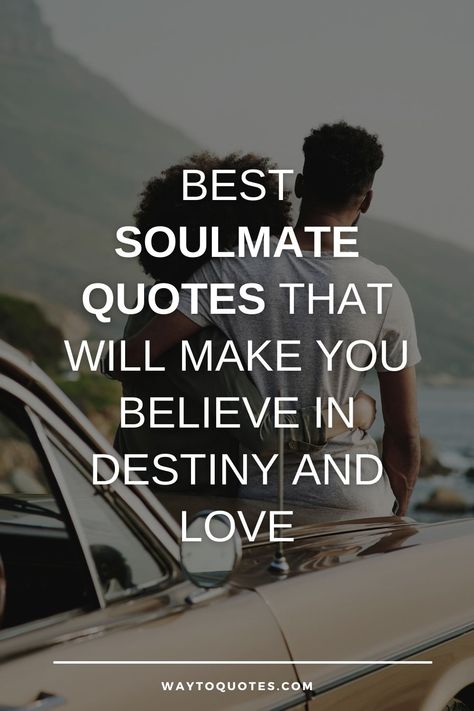 Best 80 Soulmate Quotes That Will Make You Believe In Destiny And Love Love Quotes For Him Deep Soulmate, Inspirational Quotes For Relationships, Finding A Soulmate Quotes, Soulmate Search Quotes, Love Quotes For My Husband Romantic, Love Quotes For Soulmate, Sharing My Life With You Quote, Love You Till The End Of Time, Love Thoughts For Husband