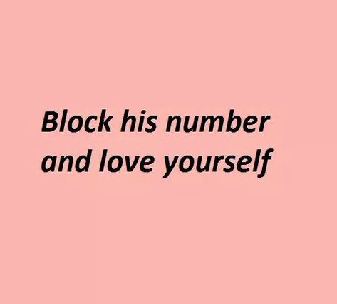 Block his number and love yourself Wise Words, Life Lessons, Humour, Under Your Spell, Wise Women, Note To Self, Mantra, Favorite Quotes, Quotes To Live By