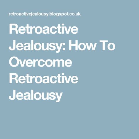 Retroactive Jealousy, Overcoming Jealousy, Intrusive Thoughts, Getting Over, Most Asked Questions, Past Relationships, Positive Self Affirmations, Finding Peace, Art Therapy