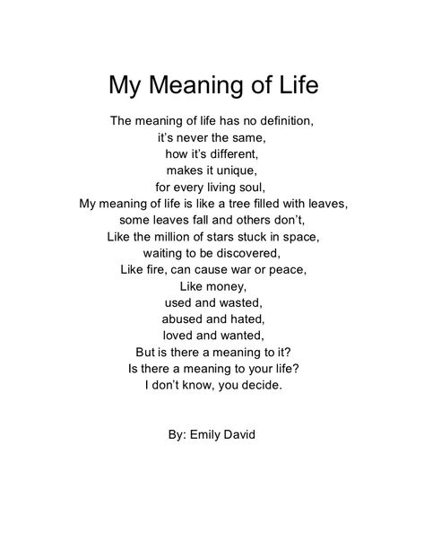 My Meaning of Life    The meaning of life has no definition,                it’s never the same,                   how it’... Thoughts About Life Deep, Poetry Of Life, Poems About The Meaning Of Life, My Life Has No Meaning, Deep Meaning Quotes About Life, Quotes About The Meaning Of Life, Life Lesson Poems, True Meaning Of Life Quotes, The Meaning Of Life Quotes