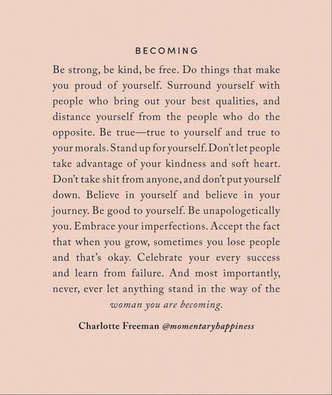 BECOMING by CHARLOTTE FREEMAN check her insta: momentaryhappiness #charolettefreeman #becoming #becomeyou Becoming Her Quotes, Charlotte Freeman Quotes, Self Empowerment Quotes Motivation, Self Love Journey Quotes, Sayings Aesthetic Thoughts, Becoming That Girl, Becoming Quotes, Assertive Quotes, Authentic Self Quotes