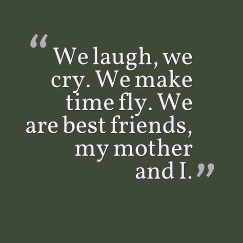 We laugh, we cry. We make time fly. We are best friends, my mother and I. #Mother #Daughter #Quotes #MotherDaughterGifts My Moms My Best Friend Quotes, Mother Is My Best Friend Quotes, Best Mama Quotes, When Your Mom Is Your Best Friend, Mum Best Friend, My Mom Is My Best Friend Quotes, My Mother My Best Friend, I Love My Mama Quotes, My Mom My Best Friend Quotes