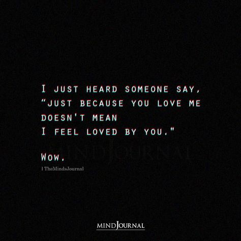 I just heard someone say, “just because you love me doesn’t mean I feel loved by you.” Wow. #deepquotes #inspiringquotes #lifequotes I Dont Feel Loved, When Someone Loves You, Feeling Loved Quotes, The Minds Journal, Toxic Love, Minds Journal, You Dont Love Me, Dont Love Me, Being Loved