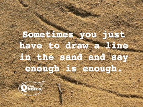 “Sometimes you just have to draw a line in the sand.” ~ #SheQuotes #Quote #power #strength #determination #success Lyric Quotes, Line In The Sand, Sand Quotes, Lines Quotes, She Quotes, Beach Quotes, Tear Down, Powerful Quotes, Positive Life