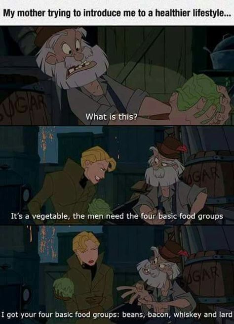 Beans, bacon, whiskey and lard. The four basic food groups Disney Quotes, Atlantis The Lost Empire, Funny Disney Memes, Quotes Disney, Disney Memes, Komik Internet Fenomenleri, Disney Funny, Disney Fun, Disney And Dreamworks