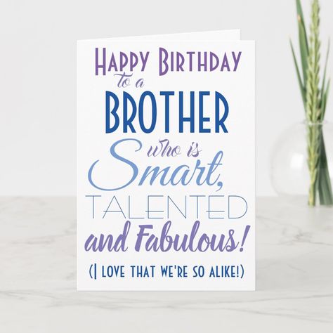 A funny happy birthday card for your brother! Send it to "someone who is smart, talented and fabulous" - because you are so alike! Make someone smile with this humorous stylish card. Blue and purple typography design. Personalize name and message. Funny Brother Birthday, Happy Birthday Brother From Sister, Sister Humor, Sibling Funny, Funny Brother Birthday Cards, Birthday Brother Funny, Grandson Birthday Cards, Sister Funny, Brother Humor