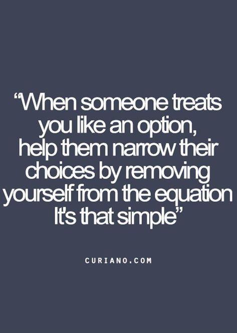 When someone treats you like an option, help them narrow their choices by removing yourself from the equation it's that simple. Memes About Relationships, Inspirerende Ord, About Relationships, Life Quotes Love, Life Quotes To Live By, Best Inspirational Quotes, Visual Statements, Intp, Quotes Life