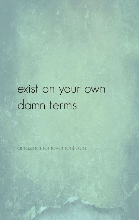 Exist on your own Damn terms Crate Paper, Face Quotes, This Is Your Life, Life Quotes Love, Badass Quotes, Trendy Quotes, Self Love Quotes, Instagram Quotes, Quotes For Kids