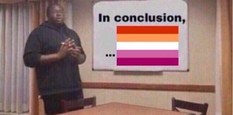 Humour, Want A Girlfriend, Lgbt Humor, In Conclusion, Ace Pride, Lesbian Flag, Gay Humor, Gay Memes, Lesbian Pride