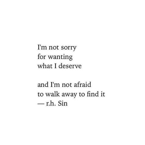 "I'm not sorry for wanting what I deserve and I'm not afraid to walk away to find it." — r.h. Sin Tenk Positivt, Now Quotes, Inspirerende Ord, Motiverende Quotes, Single Quotes, Self Love Quotes, Empowering Quotes, Pretty Words, Feelings Quotes