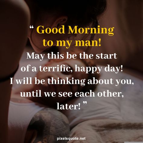 Loving Morning Quotes, Good Morning Hubby My Husband, Positive Morning Quotes For Him, Good Morning To Him Quotes, Love Quotes For Him Good Morning, Good Morning Husband Love, Good Morning To My Man, Good Morning Quotes For Him Funny, Good Morning My Man