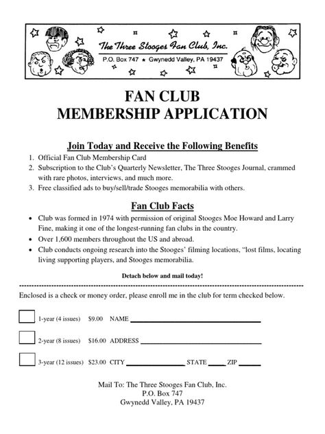 The document is a membership application for The Three Stooges Fan Club. It offers benefits like an official membership card, a quarterly newsletter with rare photos and interviews, and classified ads to buy and sell memorabilia. The fan club was formed in 1974 with permission from original Stooges Moe Howard and Larry Fine and has over 1,600 members conducting ongoing research. Fan Membership Card, Celebrity Fan Card, Celebrity Membership Card, Membership Fan Card Billing Format, Celebrity Format For Membership Card, Fans Card, Gracie Bon, Lee Min Ho Images, Membership Form