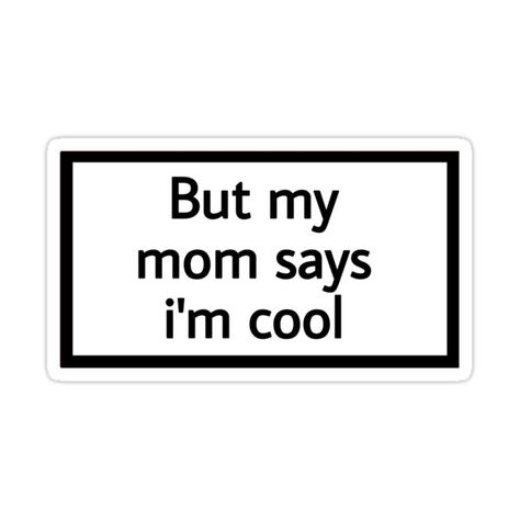 Decorate laptops, Hydro Flasks, cars and more with removable kiss-cut, vinyl decal stickers. Glossy, matte, and transparent options in various sizes. Super durable and water-resistant. But my mom says i’m cool -sticker- But My Mom Says Im Cool, Sticker Laptop Aesthetic, Phone Stickers Aesthetic, Stickers Sayings, Desk Prints, Phone Cover Stickers, Laptop Stickers Aesthetic, Im Cool, Laptop Ideas