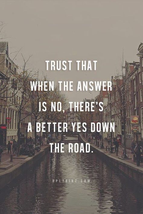 Trust that when the answer is no, there's a better yes down the road. True Words, Inspiring Quotes, Bday Quotes, Fina Ord, Intp, Wonderful Words, Quotable Quotes, A Quote, Good Thoughts