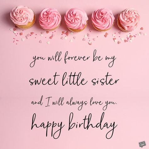 You will forever be my sweet little sister and I will always love you. Happy birthday. Birthday Wishes For A Younger Sister, Birthday Best Wishes For Sister, Hbd My Sister, Sisters Bday Wishes, Hbd Sister Quotes, Baby Sister Birthday Wishes, Happy Birthday To My Little Sister, Happy Birthday To Sister Wishes, Bday Wish For Sister