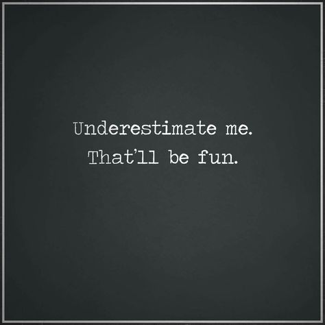 Never underestimate me. People at my work have been. I'm slowly getting myself back together and they will realize how wrong they were! :) Provoking Quotes, Gentleman Rules, Underestimate Me, 15th Quotes, Intelligence Quotes, Motiverende Quotes, Life Decisions, Sassy Quotes, Badass Quotes