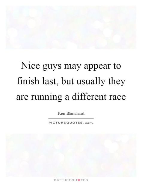 Running Quotes, Guy Quotes, Pieces Quotes, Race Quotes, Good Man Quotes, Nice Guys Finish Last, Racing Quotes, Nice Guys, Dope Quotes