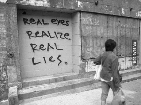 Real eyes - 9GAG Real Eyes Realize Real Lies, Real Eyes, Graffiti Quotes, Street Quotes, Hard Words, Street Art Banksy, Graffiti Words, Meet Friends, Alphabet Poster