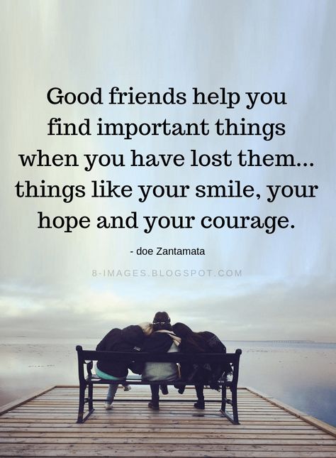 Good Friends Quotes Good friends find important things when you have lost them... things like your smile, your hope and your courage. - Doe Zantamata Good Friends Quotes, Doe Zantamata, Family Quotes Inspirational, True Friends Quotes, Women Crush, True Friendship Quotes, Love Anniversary Quotes, Forever Quotes, Quotes Inspiring