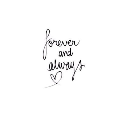 We Are Forever Quotes, My Forever And Always Quotes, Forever My Always Tattoo, Forever And For Always Tattoo, You Will Forever Be My Always Tattoo, I Love You Forever And Always, Tattoo Forever And Always, Together Forever Wallpaper, Always And Forever Tattoo The Originals