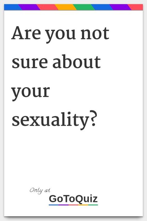"Are you not sure about your sexuality?" My result: Gay Confusion About Sexuality, Tes, Switch Sexuality, Different Sexualities And Meanings, Ignored Aesthetic, Sexuality Meanings, Am I Trans Ftm Quiz, Whats My Sexuality, How To Tell A Girl You Like Her Lgbt