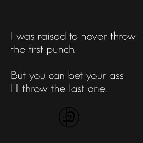 Yep.. My OG'S told me this! And when you throw the last punch Hit them HARD!! True Quotes, Writing Prompts, Wise Words, Memes In Real Life, Pencak Silat, Krav Maga, Les Sentiments, What’s Going On, Great Quotes